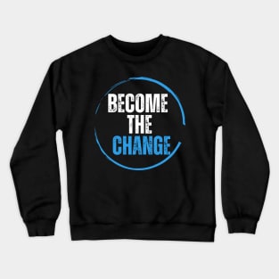 Become the change Crewneck Sweatshirt